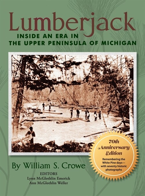 Lumberjack: Inside an Era in the Upper Peninsula of Michigan - 70th Anniversary Edition (Hardcover, 70, Anniversary)