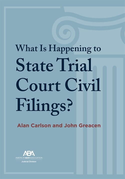 What Is Happening to State Trial Court Civil Filings?: The Unsolved Riddles (Paperback)