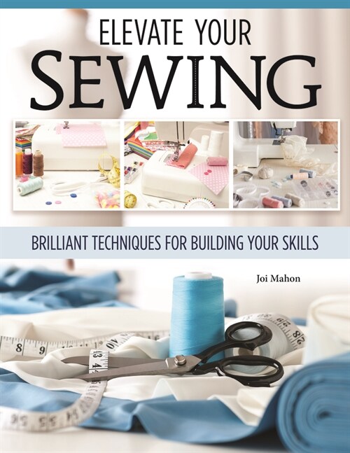 Sewing Clothes - Elevate Your Sewing Skills: A Master Class in Finishing, Embellishing, and the Details (Hardcover)