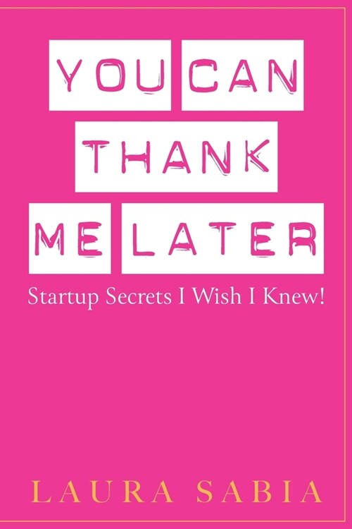 You Can Thank Me Later: Start-up Secrets I Wish I Knew (Paperback)