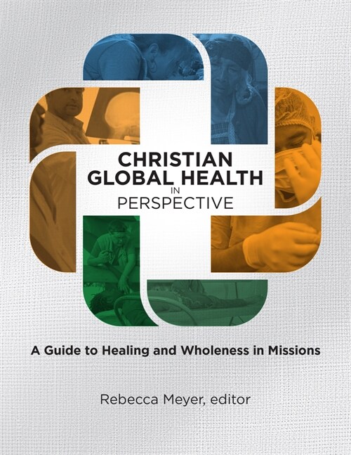 Christian Global Health in Perspective: A Guide to Healing and Wholeness in Missions (Paperback)