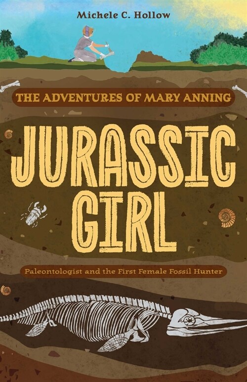 Jurassic Girl: The Adventures of Mary Anning, Paleontologist and the First Female Fossil Hunter (Dinosaur Books for Kids 8-12) (Paperback)