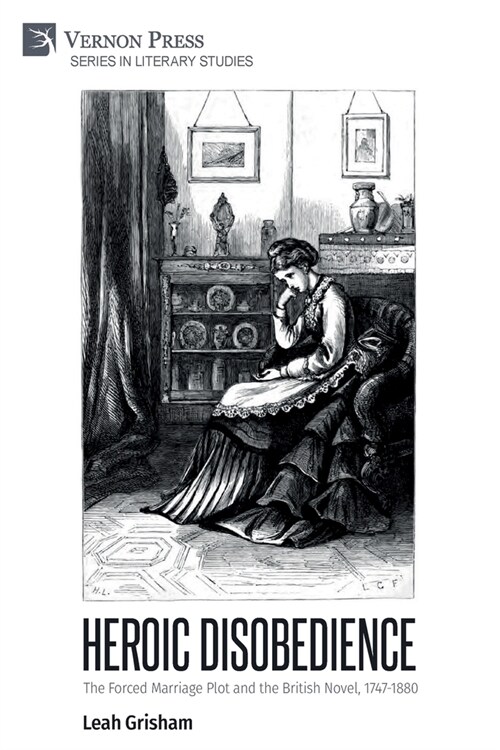 Heroic Disobedience: The Forced Marriage Plot and the British Novel, 1747-1880 (Paperback)
