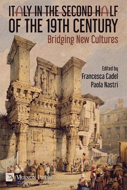 Italy in the Second Half of the 19th Century: Bridging New Cultures (Paperback)