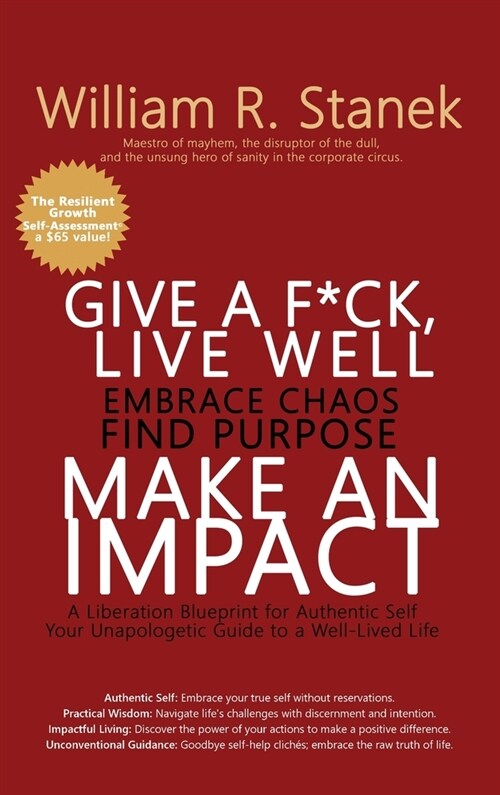 Give a F*ck, Live Well, Embrace Chaos, Find Purpose, Make an Impact: A Liberation Blueprint for Authentic Self, Your Unapologetic Guide to a Well-Live (Hardcover, Signature)