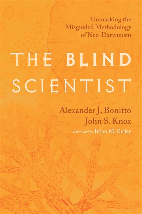 The Blind Scientist: Unmasking the Misguided Methodology of Neo-Darwinism (Paperback)