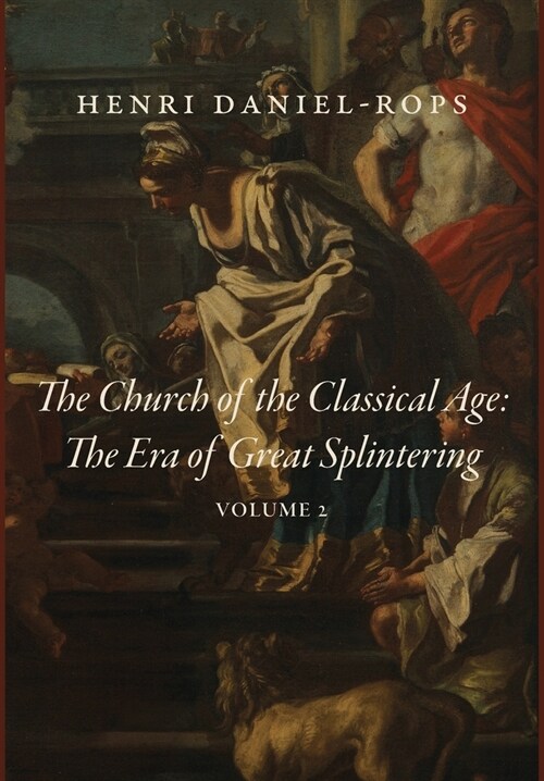 The Church of the Classical Age: The Era of Great Splintering, Volume 2 (Hardcover)