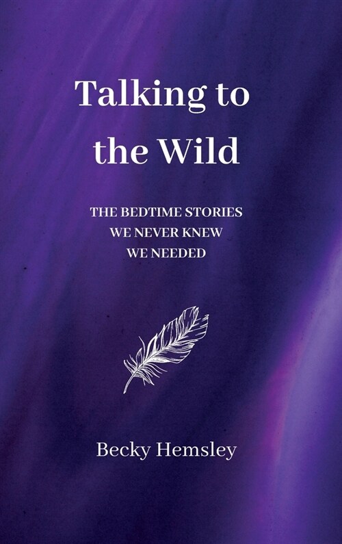 Talking to the Wild: The bedtime stories we never knew we needed (Hardcover)