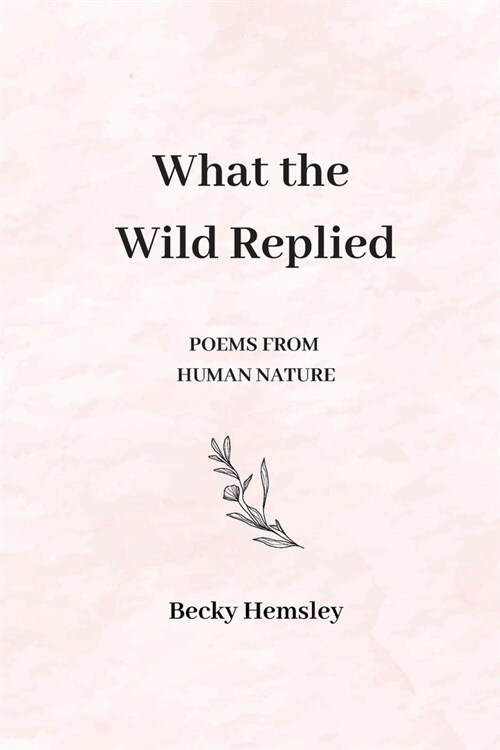 What the Wild Replied: Poems from human nature (Paperback)