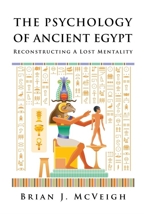 The Psychology of Ancient Egypt: Reconstructing A Lost Mentality (Paperback)