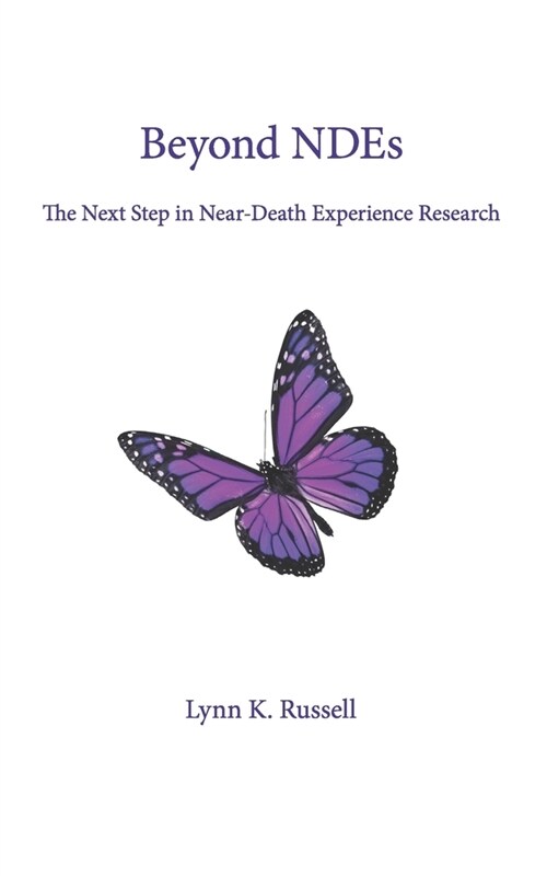 Beyond NDEs: The Next Step in Near-Death Experience Research (Paperback)