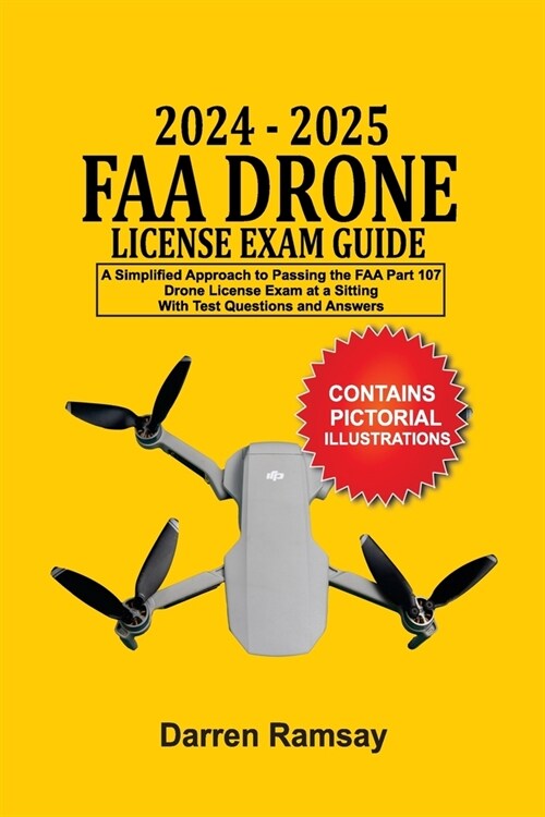 2024 - 2025 FAA Drone License Exam Guide: A Simplified Approach to Passing the FAA Part 107 Drone License Exam at a sitting With Test Questions and An (Paperback)