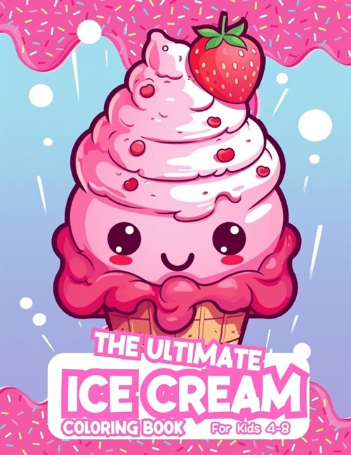 The Ultimate Ice Cream Coloring Book For Kids 4-8 (Paperback)