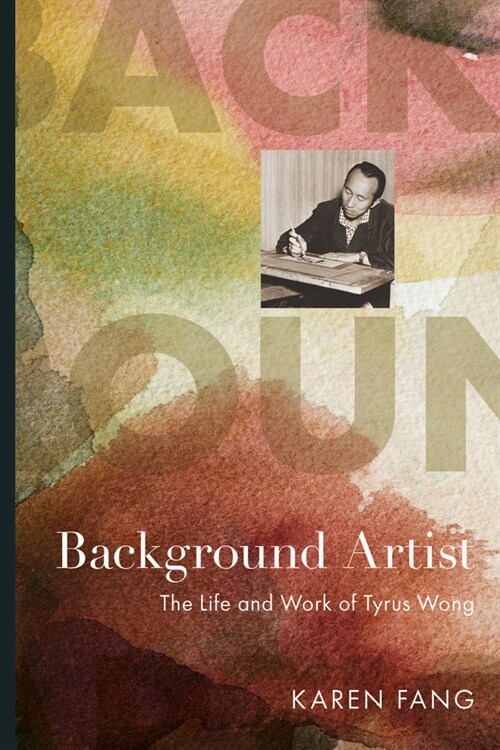 Background Artist: The Life and Work of Tyrus Wong (Hardcover)