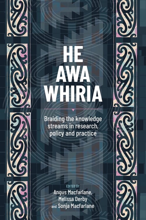He Awa Whiria: Braiding the Knowledge Streams in Research, Policy and Practice (Paperback)