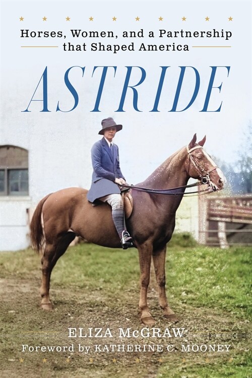 Astride: Horses, Women, and a Partnership That Shaped America (Paperback)