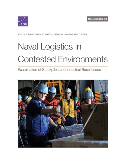 Naval Logistics in Contested Environments: Examination of Stockpiles and Industrial Base Issues (Paperback)