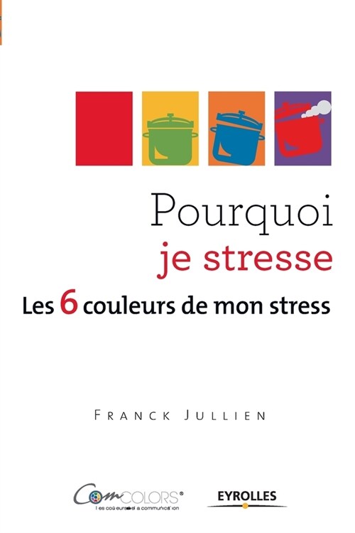 Pourquoi je stresse ?: Les 6 couleurs de mon stress. (Paperback)