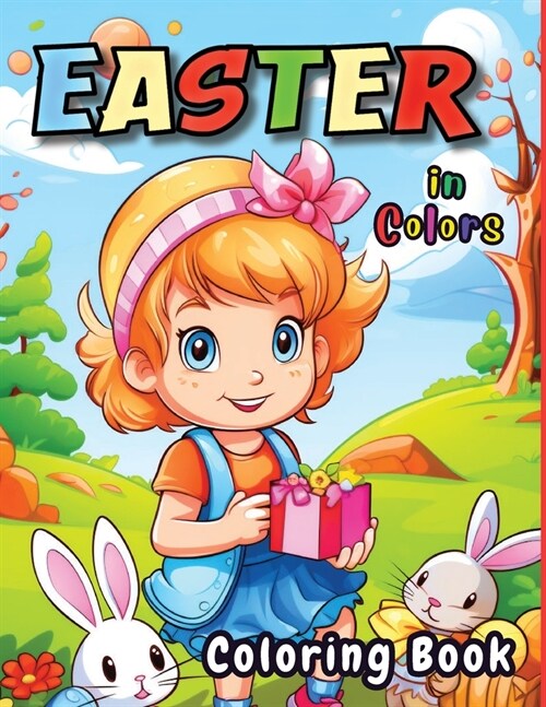Easter in Colors: 60 Very Easy To Color With Easter Bunnies, Eggs, Baskets And More Springtime Images For Adults And Kids (Paperback)