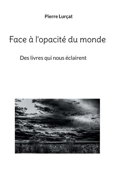 Face ?lopacit?du monde: Des livres qui nous ?lairent (Paperback)