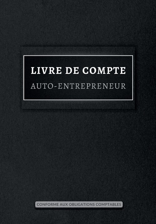 Livre de compte: Registre de recettes et d?enses pour auto-entrepreneurs, micro-entrepreneurs, entreprise individuelle, Cahier de comp (Paperback)