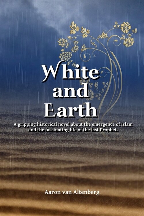 White and Earth: A gripping historical novel about the emergence of Islam and the fascinating life of the last Prophet. (Paperback, Softcover)