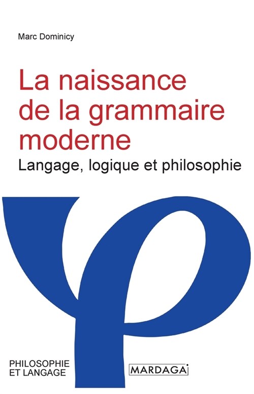 La naissance de la grammaire moderne: Langage, logique et philosophie ?Port-Royal (Paperback)