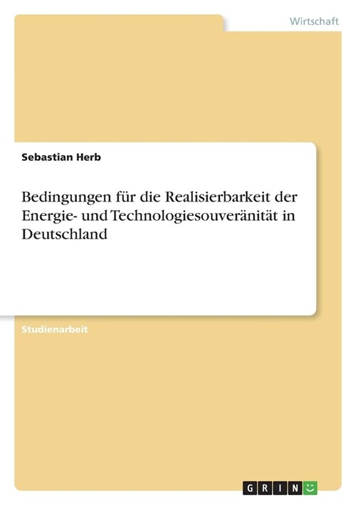 Bedingungen f? die Realisierbarkeit der Energie- und Technologiesouver?it? in Deutschland (Paperback)