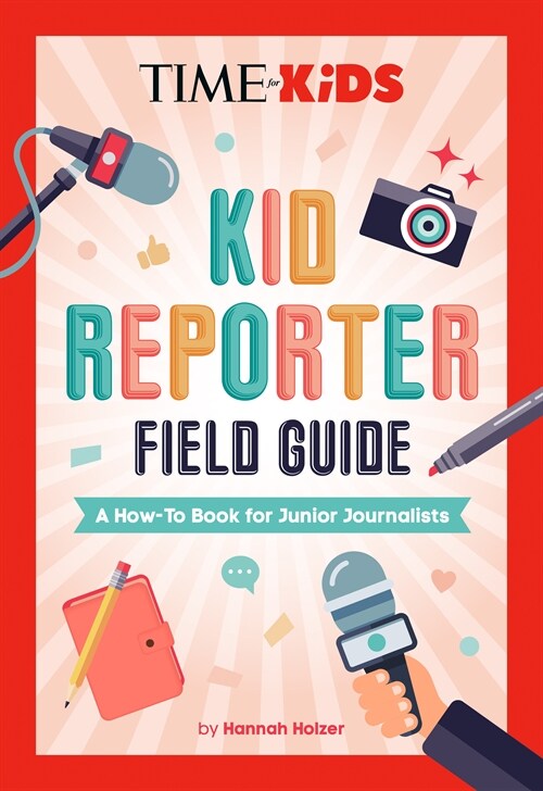 Time for Kids: Kid Reporter Field Guide: A How-To Book for Junior Journalists (Paperback)