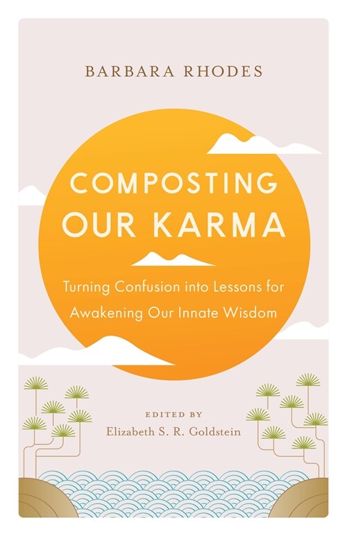 Composting Our Karma: Turning Confusion Into Lessons for Awakening Our Innate Wisdom (Paperback)