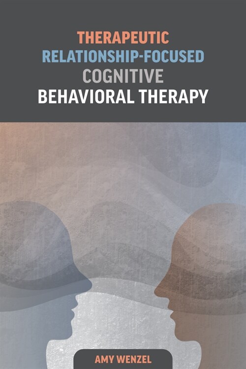 Therapeutic Relationship-Focused Cognitive Behavioral Therapy (Paperback)