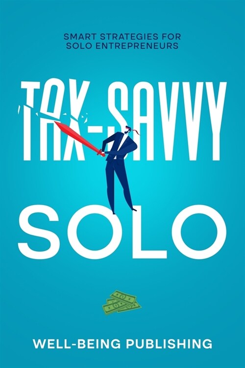 Tax-Savvy Solo: Smart Strategies for Solo Entrepreneurs (Paperback)