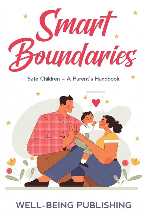 Smart Boundaries: Safe Children - A Parents Handbook (Paperback)
