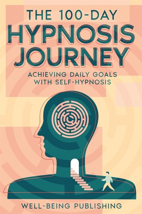 The 100-Day Hypnosis Journey: Achieving Daily Goals with Self-Hypnosis (Paperback)