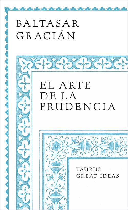 El Arte de la Prudencia / Gracian the Art of Prudence: The Art of Governing Oneself (Paperback)
