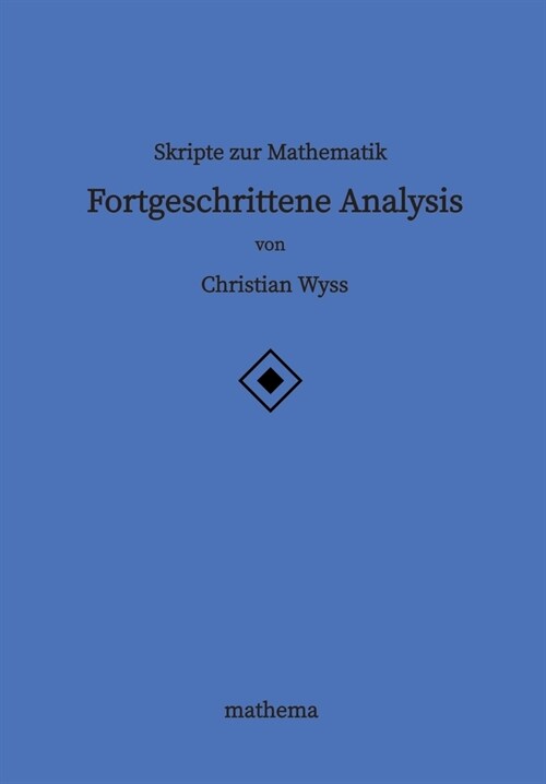 Skripte zur Mathematik - Fortgeschrittene Analysis (Paperback)