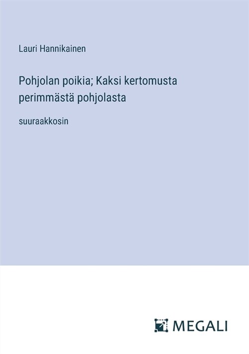 Pohjolan poikia; Kaksi kertomusta perimm?t?pohjolasta: suuraakkosin (Paperback)