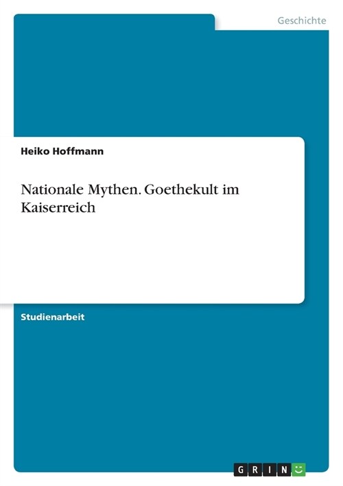 Nationale Mythen. Goethekult im Kaiserreich (Paperback)