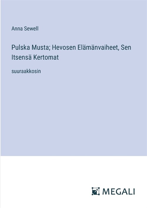 Pulska Musta; Hevosen El??vaiheet, Sen Itsens?Kertomat: suuraakkosin (Paperback)