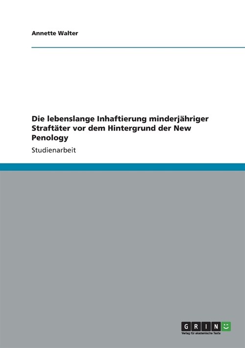 Die lebenslange Inhaftierung minderj?riger Straft?er vor dem Hintergrund der New Penology (Paperback)