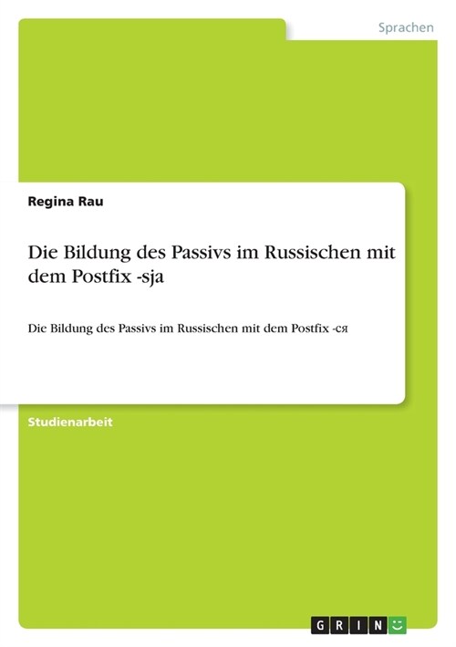 Die Bildung des Passivs im Russischen mit dem Postfix -sja: Die Bildung des Passivs im Russischen mit dem Postfix -ся (Paperback)