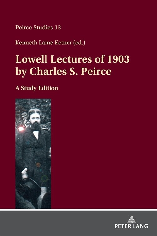 Lowell Lectures of 1903 by Charles S. Peirce: A Study Edition (Hardcover)