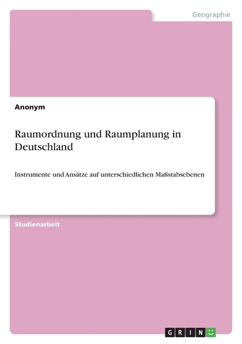 Raumordnung und Raumplanung in Deutschland: Instrumente und Ans?ze auf unterschiedlichen Ma?tabsebenen (Paperback)