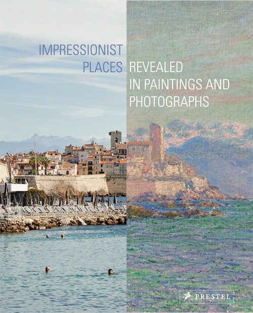 Impressionist Places: Revealed in Paintings and Photographs (Hardcover)