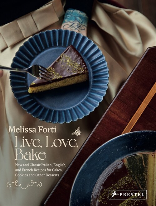 Live, Love, Bake: New and Classic Italian, English, and French Recipes for Cakes, Cookies and Othe R Desserts (Hardcover)
