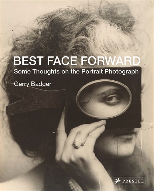 Best Face Forward: Some Thoughts on the Portrait Photograph (Hardcover)