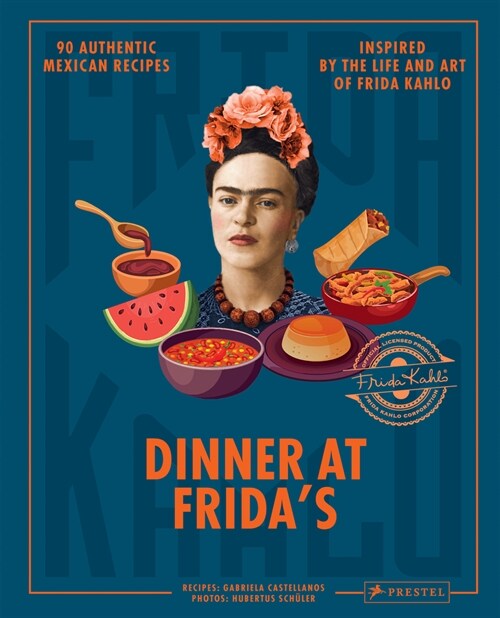 Dinner at Fridas: 90 Authentic Mexican Recipes Inspired by the Life and Art of Frida Kahlo (Hardcover)