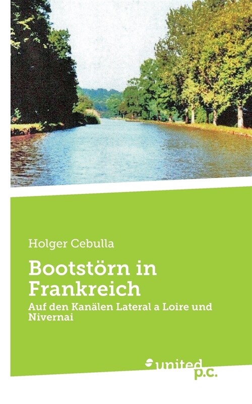 Bootst?n in Frankreich: Auf den Kan?en Lateral a Loire und Nivernai (Paperback)