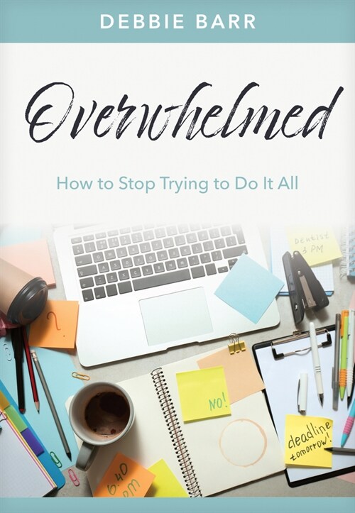 Overwhelmed: How to Stop Trying to Do It All (Paperback)