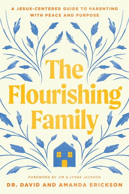 The Flourishing Family: A Jesus-Centered Guide to Parenting with Peace and Purpose (Paperback)